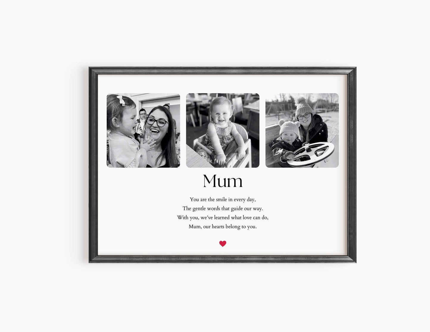 "Custom 'Mum' print featuring three photos and a heartfelt quote: 'You are the smile in every day, The gentle words that guide my way. With you, I’ve learned what love can do, Mom, my heart belongs to you.' Elegant design with a personal touch.
