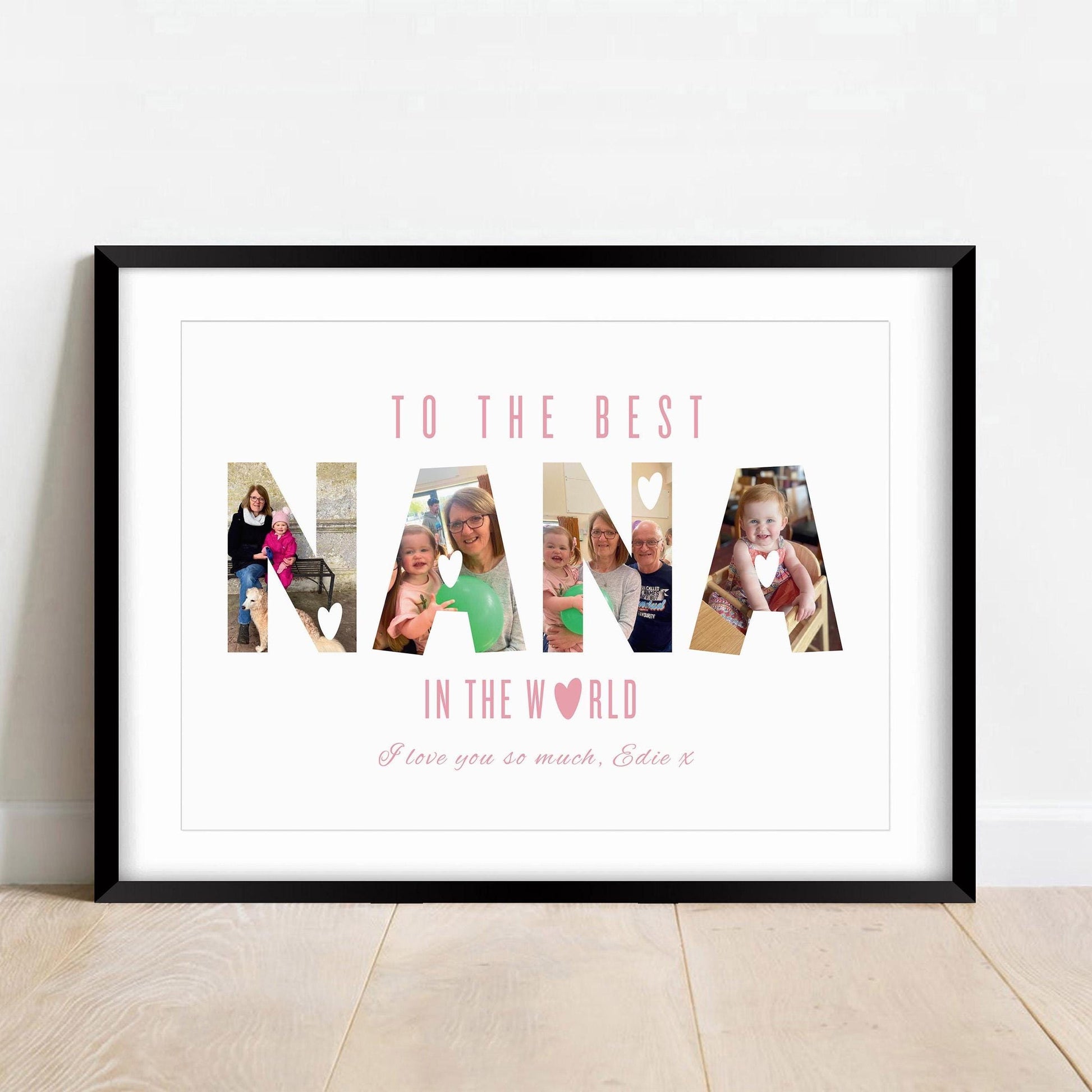 A framed personalised print featuring the word &quot;NANA&quot; in large capital letters, with family photos filling each letter. Above, in pink uppercase letters, it reads &quot;TO THE BEST,&quot; and below, &quot;IN THE WORLD&quot; with a heart symbol replacing the letter &quot;O.&quot; At the bottom, in cursive pink text, it says, &quot;I love you so much, Edie x.&quot; The background is white, and the frame is simple and white.